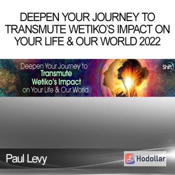 Paul Levy - Deepen Your Journey to Transmute Wetiko’s Impact on Your Life & Our World 2022