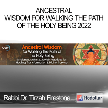 Rabbi Dr. Tirzah Firestone - Ancestral Wisdom for Walking the Path of the Holy Being 2022