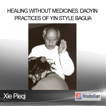 Xie Pieqi - Healing Without Medicines: Daoyin Practices of Yin Style Bagua