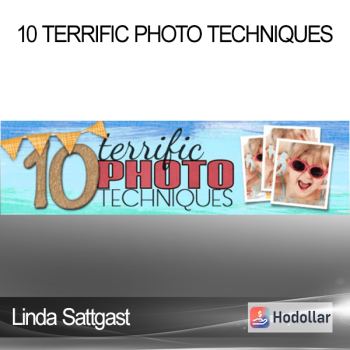 Linda Sattgast - 10 Terrific Photo Techniques