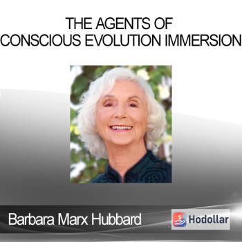 Barbara Marx Hubbard - The Agents of Conscious Evolution Immersion