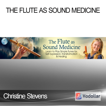 Christine Stevens - The Flute as Sound Medicine