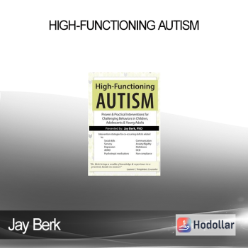 Jay Berk - High-Functioning Autism: Proven & Practical Interventions for Challenging Behaviors in Children Adolescents & Young Adults