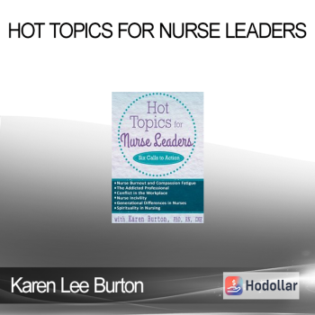 Karen Lee Burton - Hot Topics for Nurse Leaders: Six Calls to Action