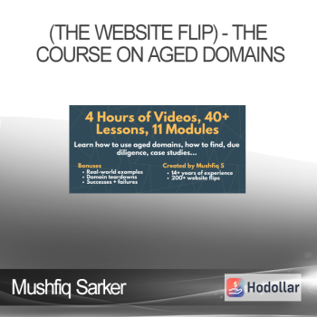 Mushfiq Sarker (The Website Flip) - The Course on Aged Domains