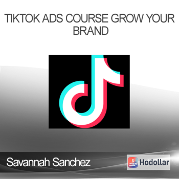 Savannah Sanchez - TikTok Ads Course Grow Your Brand
