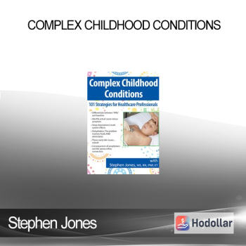 Stephen Jones - Complex Childhood Conditions: 101 Strategies for Healthcare Professionals