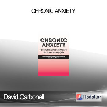 David Carbonell - Chronic Anxiety: Powerful Treatment Methods to Break the Anxiety Cycle
