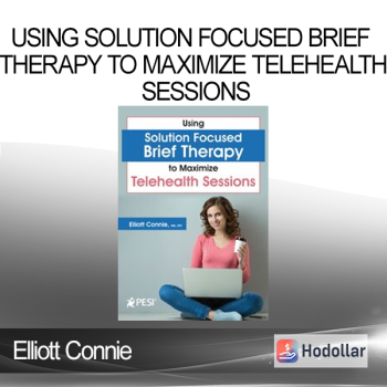 Elliott Connie - Using Solution Focused Brief Therapy to Maximize Telehealth Sessions