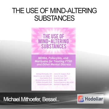 Michael Mithoefer Bessel van der Kolk Richard C. Schwartz William Richards Daniel McQueen James W. Hopper Anne St. Goar Elizabeth Call .... - The Use of Mind-Altering Substances: MDMA Psilocybin and Marijuana for Treating PTSD and Other Mental Distress