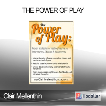 Clair Mellenthin - The Power of Play: Proven Strategies for Trauma and Attachment in Children & Adolescents