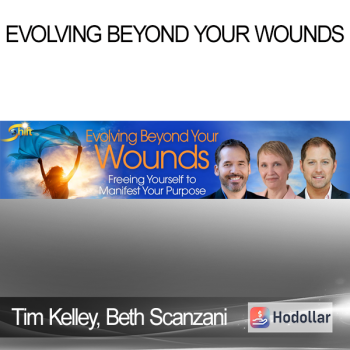 Tim Kelley Beth Scanzani & Jeffrey Van Dyk - Evolving Beyond Your Wounds