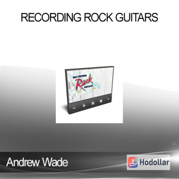 Andrew Wade - Recording Rock Guitars