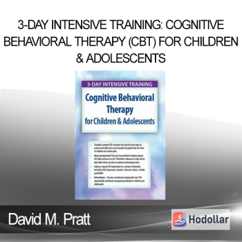 David M. Pratt - 3-Day Intensive Training: Cognitive Behavioral Therapy (CBT) for Children & Adolescents