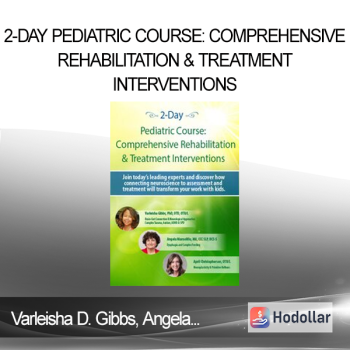 Varleisha D. Gibbs Angela Mansolillo April Christopherson - 2-Day Pediatric Course: Comprehensive Rehabilitation & Treatment Interventions