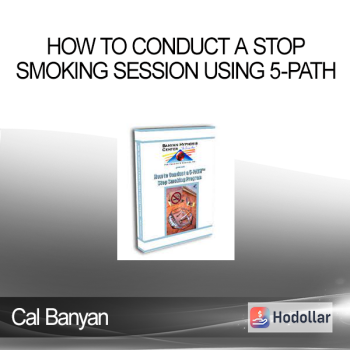 Cal Banyan - How to Conduct a Stop Smoking Session Using 5-Path