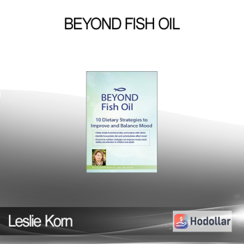 Leslie Korn - Beyond Fish Oil: 10 Dietary Strategies to Improve and Balance Mood