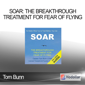 Tom Bunn - Soar: The Breakthrough Treatment for Fear of Flying