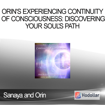 Sanaya and Orin - Orin's Experiencing Continuity of Consciousness: Discovering Your Soul's Path
