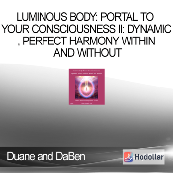 Duane and DaBen - Luminous Body: Portal to Your Consciousness II: Dynamic, Perfect Harmony Within and Without