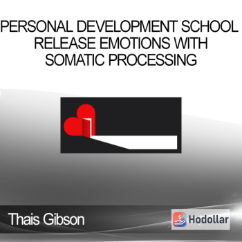 Thais Gibson - Personal Development School - Release Emotions with Somatic Processing