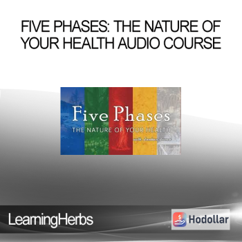 LearningHerbs - Five Phases: The Nature of Your Health Audio Course