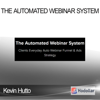 Kevin Hutto - The Automated Webinar System