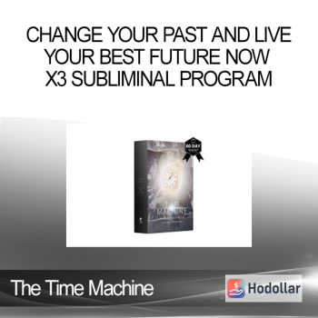 The Time Machine - Change Your Past And Live Your Best Future Now - X3 Subliminal Program