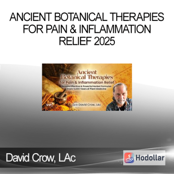 David Crow, LAc - Ancient Botanical Therapies for Pain & Inflammation Relief 2025